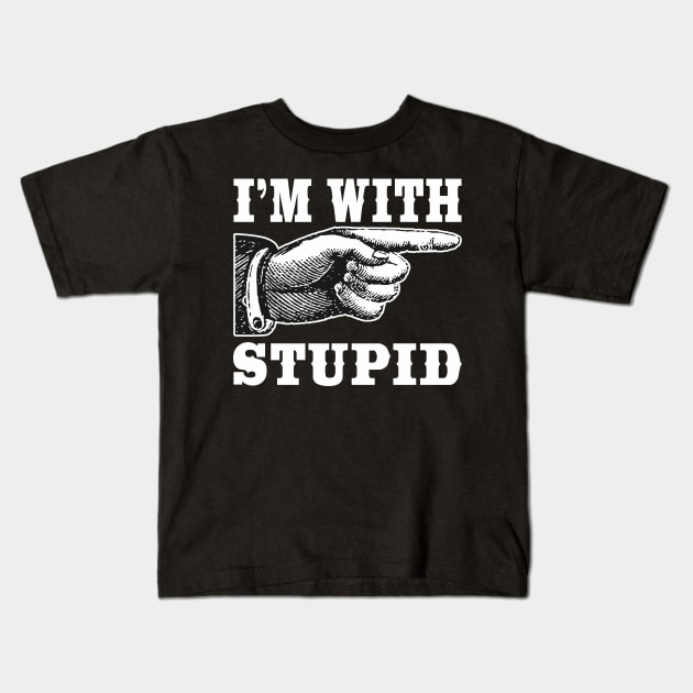 I'm With Stupid Kids T-Shirt by DavesTees